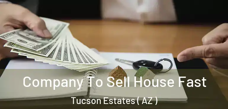  Company To Sell House Fast Tucson Estates ( AZ )