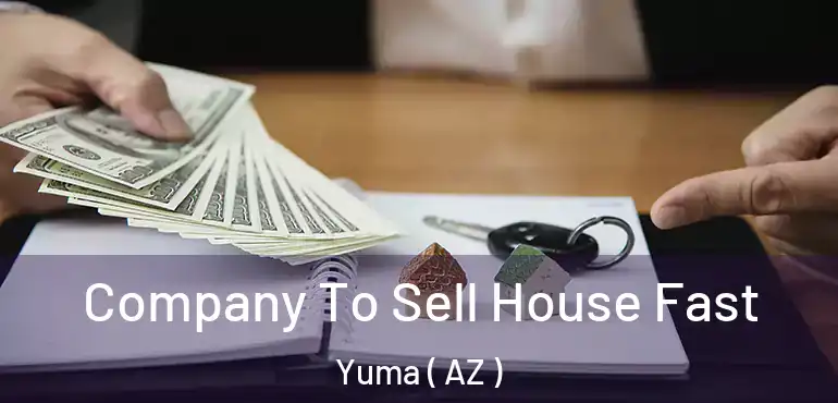  Company To Sell House Fast Yuma ( AZ )