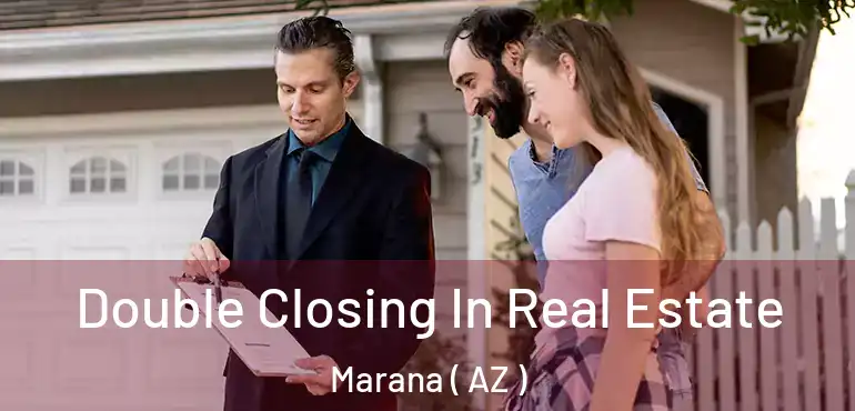  Double Closing In Real Estate Marana ( AZ )