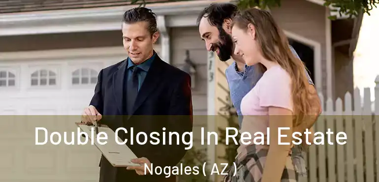  Double Closing In Real Estate Nogales ( AZ )