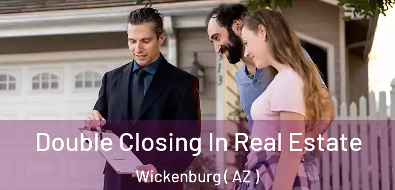  Double Closing In Real Estate Wickenburg ( AZ )