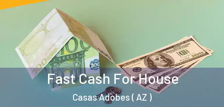  Fast Cash For House Casas Adobes ( AZ )