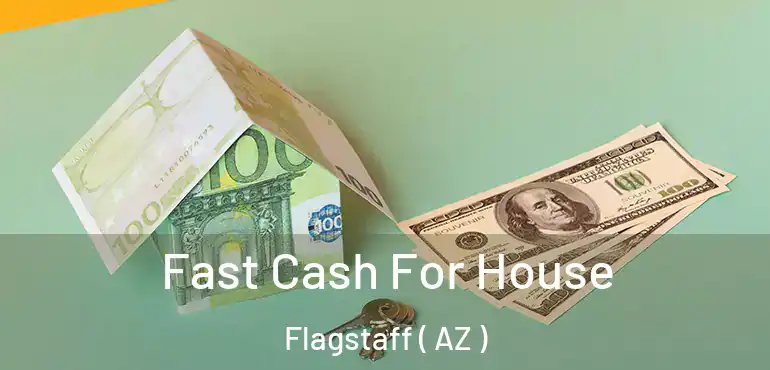  Fast Cash For House Flagstaff ( AZ )