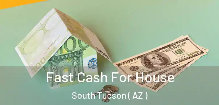  Fast Cash For House South Tucson ( AZ )