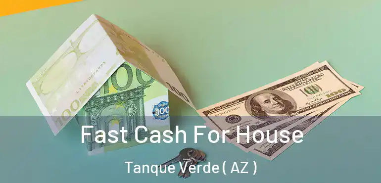  Fast Cash For House Tanque Verde ( AZ )