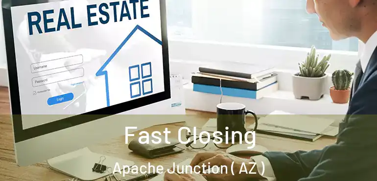  Fast Closing Apache Junction ( AZ )
