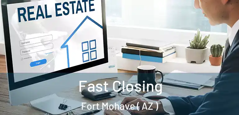  Fast Closing Fort Mohave ( AZ )