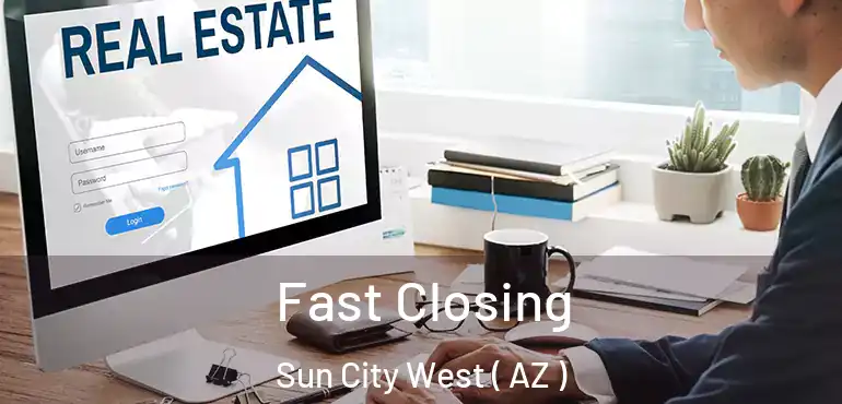  Fast Closing Sun City West ( AZ )