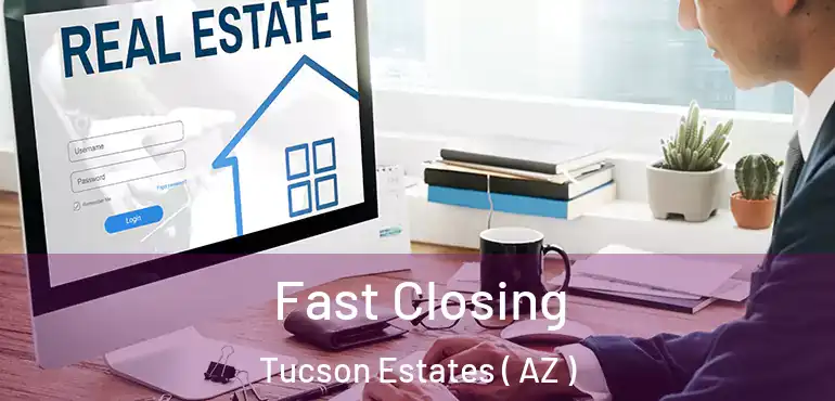  Fast Closing Tucson Estates ( AZ )