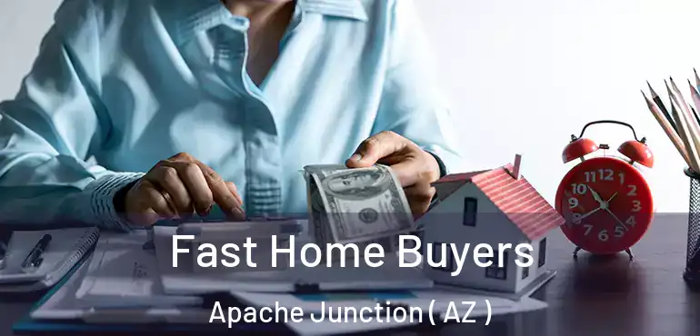  Fast Home Buyers Apache Junction ( AZ )
