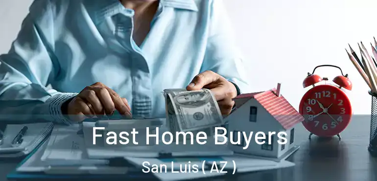  Fast Home Buyers San Luis ( AZ )