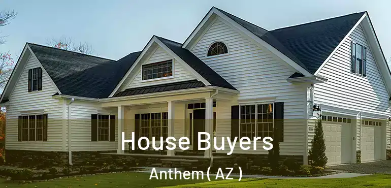  House Buyers Anthem ( AZ )