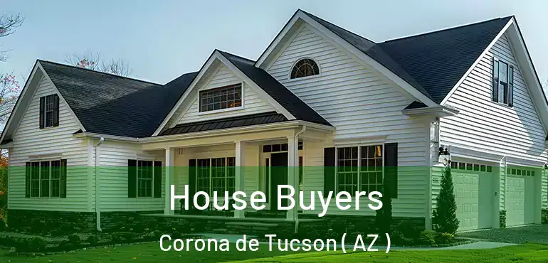  House Buyers Corona de Tucson ( AZ )