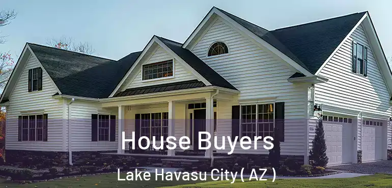  House Buyers Lake Havasu City ( AZ )