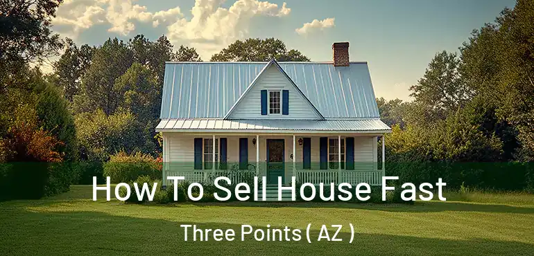  How To Sell House Fast Three Points ( AZ )