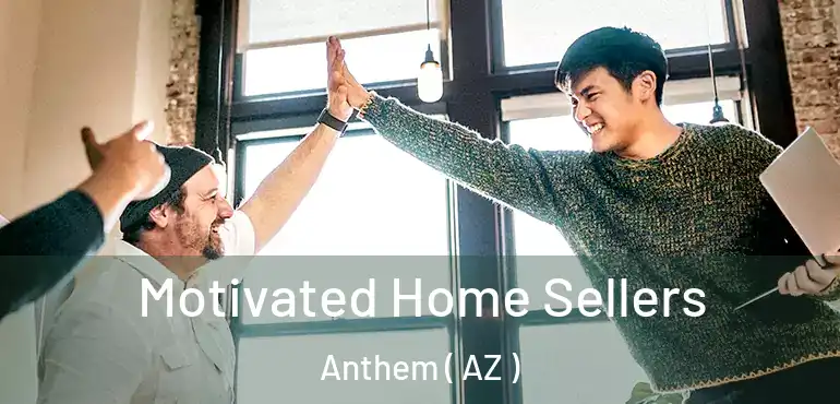  Motivated Home Sellers Anthem ( AZ )