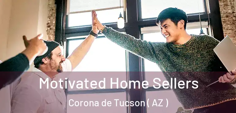  Motivated Home Sellers Corona de Tucson ( AZ )
