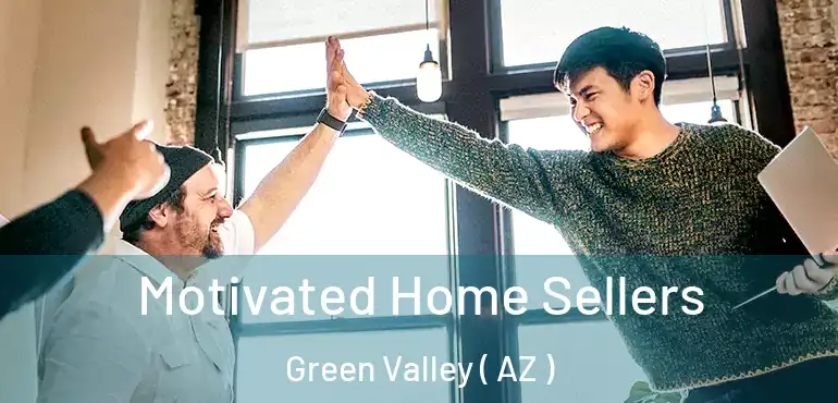  Motivated Home Sellers Green Valley ( AZ )