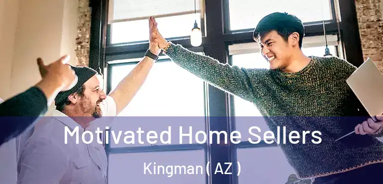  Motivated Home Sellers Kingman ( AZ )