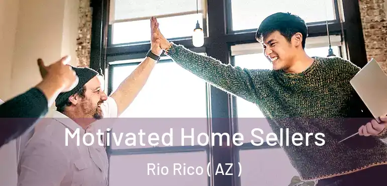  Motivated Home Sellers Rio Rico ( AZ )