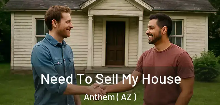  Need To Sell My House Anthem ( AZ )