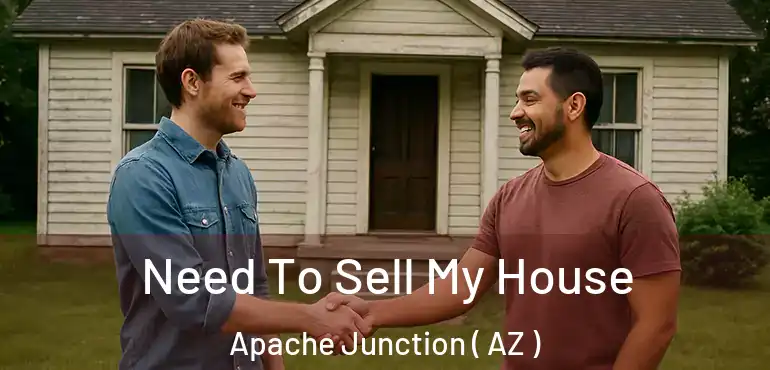  Need To Sell My House Apache Junction ( AZ )