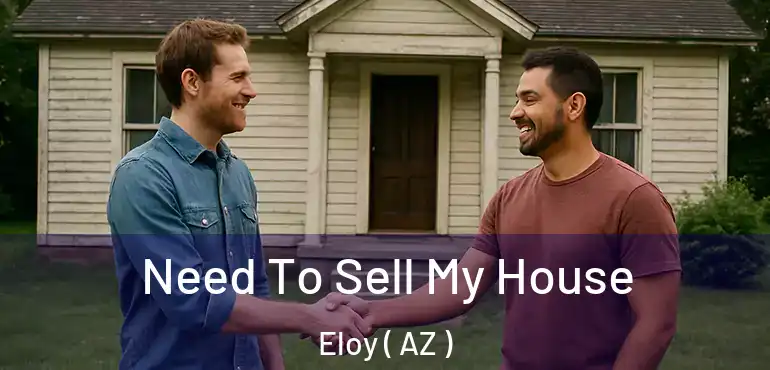  Need To Sell My House Eloy ( AZ )