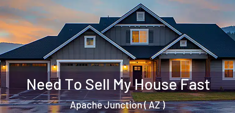  Need To Sell My House Fast Apache Junction ( AZ )