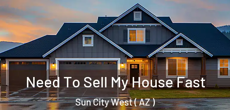  Need To Sell My House Fast Sun City West ( AZ )