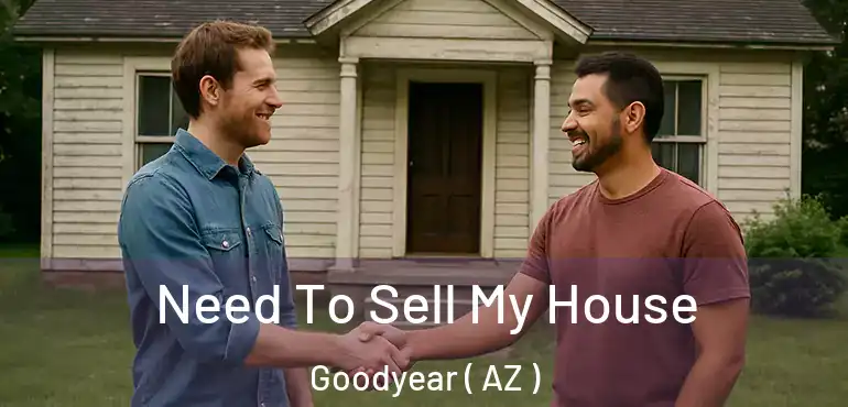  Need To Sell My House Goodyear ( AZ )