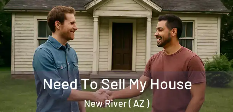  Need To Sell My House New River ( AZ )