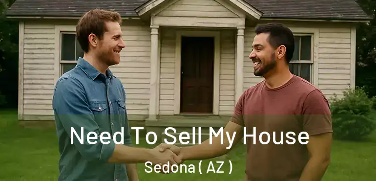 Need To Sell My House Sedona ( AZ )