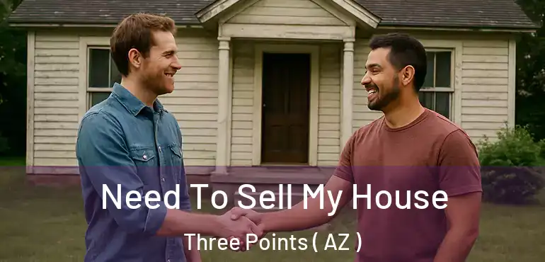  Need To Sell My House Three Points ( AZ )