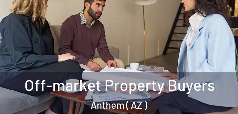  Off-market Property Buyers Anthem ( AZ )