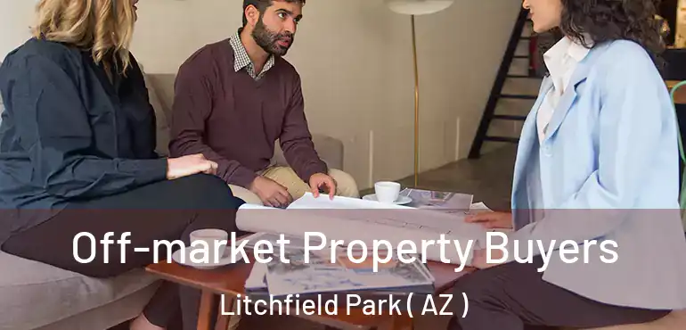  Off-market Property Buyers Litchfield Park ( AZ )