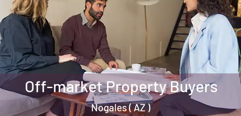  Off-market Property Buyers Nogales ( AZ )