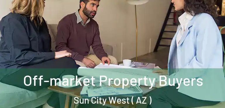  Off-market Property Buyers Sun City West ( AZ )