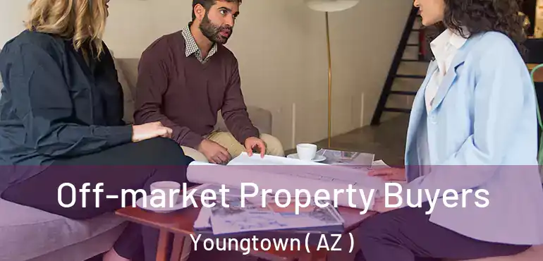  Off-market Property Buyers Youngtown ( AZ )