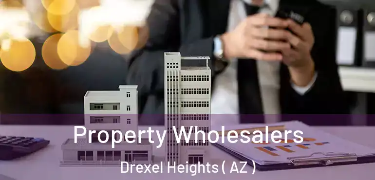  Property Wholesalers Drexel Heights ( AZ )