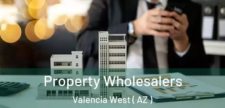  Property Wholesalers Valencia West ( AZ )