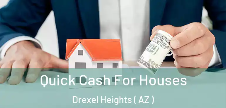  Quick Cash For Houses Drexel Heights ( AZ )