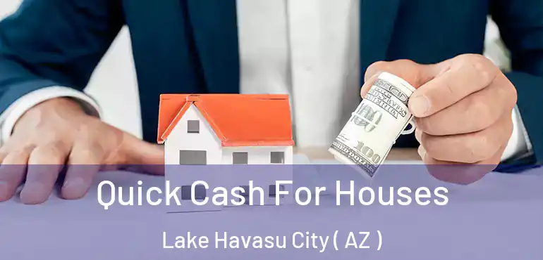  Quick Cash For Houses Lake Havasu City ( AZ )