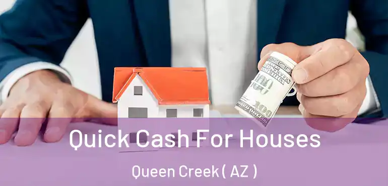  Quick Cash For Houses Queen Creek ( AZ )