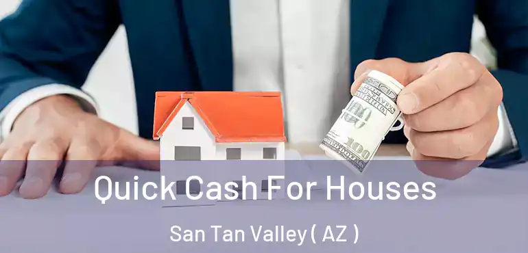  Quick Cash For Houses San Tan Valley ( AZ )