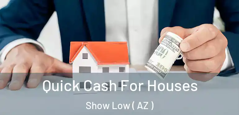  Quick Cash For Houses Show Low ( AZ )