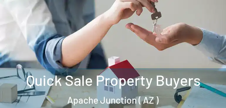  Quick Sale Property Buyers Apache Junction ( AZ )