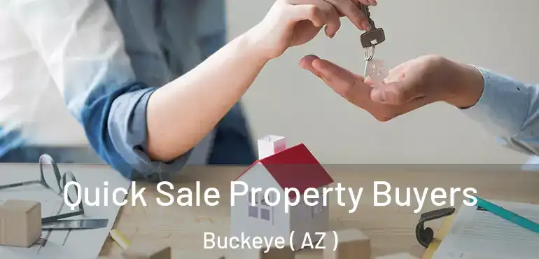  Quick Sale Property Buyers Buckeye ( AZ )