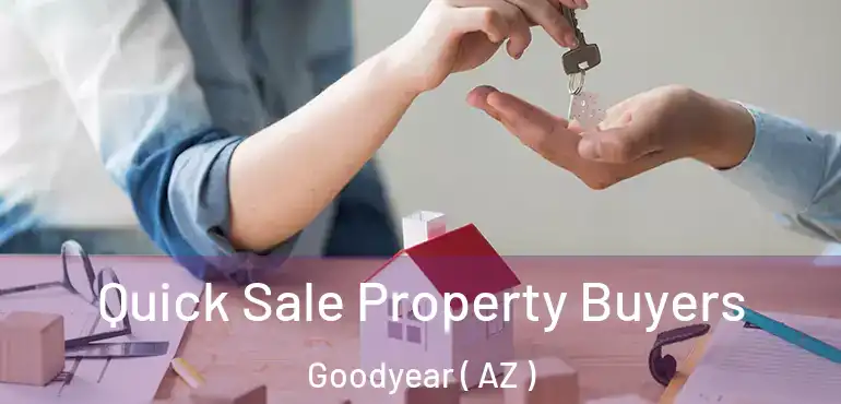  Quick Sale Property Buyers Goodyear ( AZ )