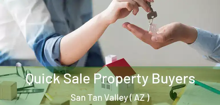  Quick Sale Property Buyers San Tan Valley ( AZ )