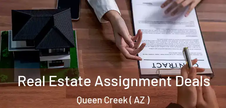  Real Estate Assignment Deals Queen Creek ( AZ )